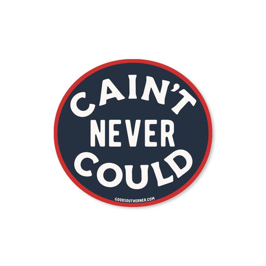 Cain't Never Could Sticker - River Rise Cattle Co.